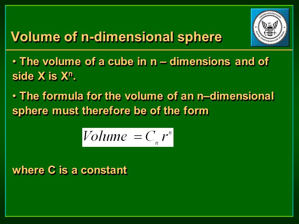 Volume of n-dimensional sphere The volume of a cube in n – dimensions and of side X is X n.