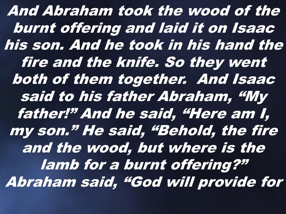 And Abraham took the wood of the burnt offering and laid it on Isaac his son.