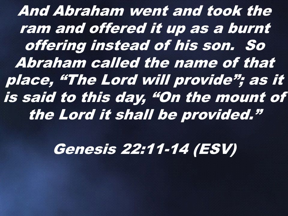 And Abraham went and took the ram and offered it up as a burnt offering instead of his son.