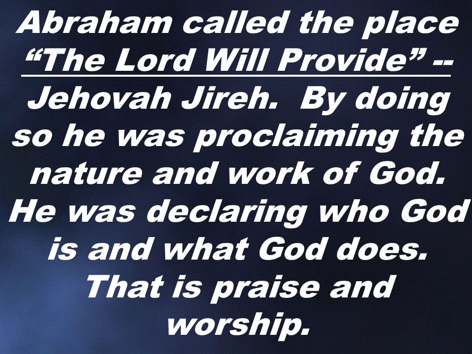 Abraham called the place The Lord Will Provide -- Jehovah Jireh.
