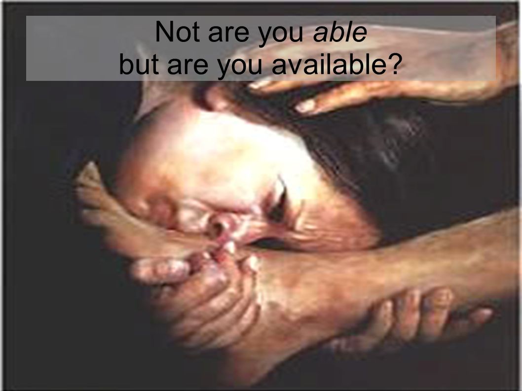 Not are you able but are you available