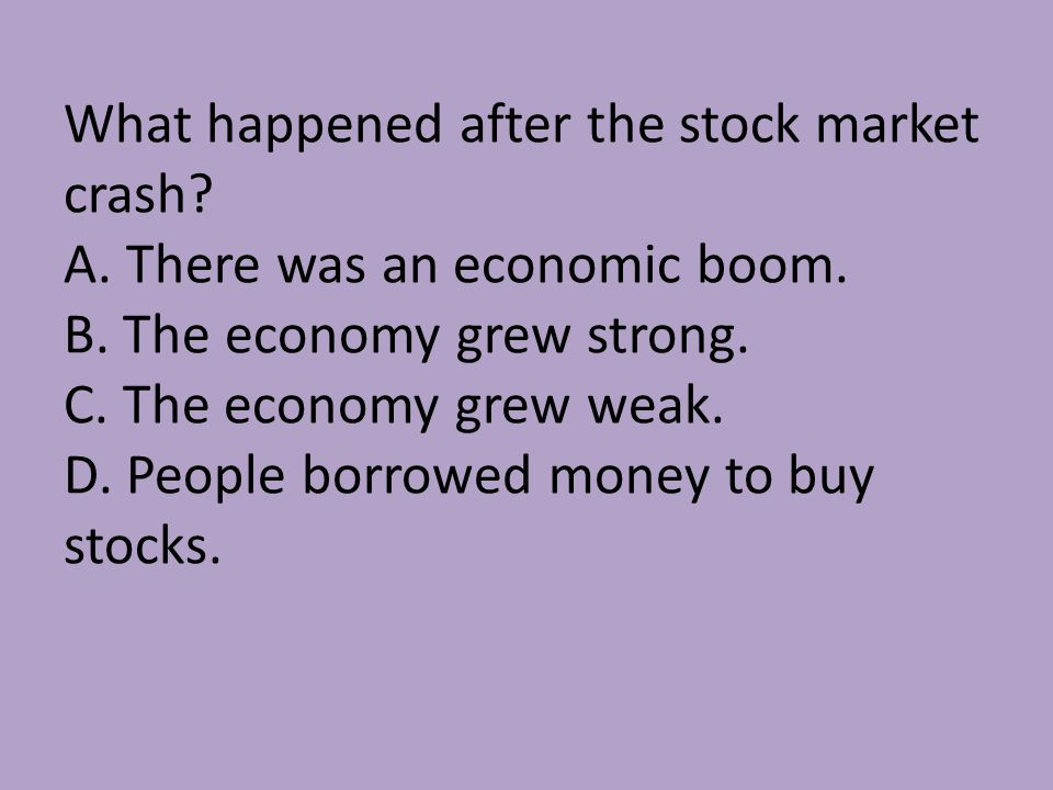 What happened after the stock market crash. A. There was an economic boom.
