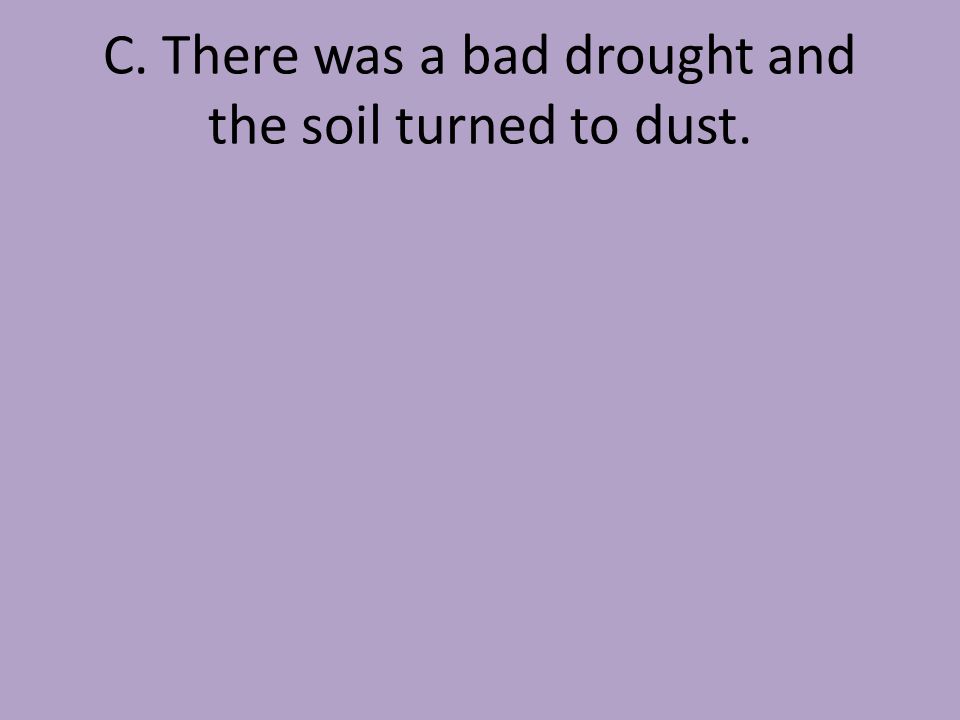 C. There was a bad drought and the soil turned to dust.