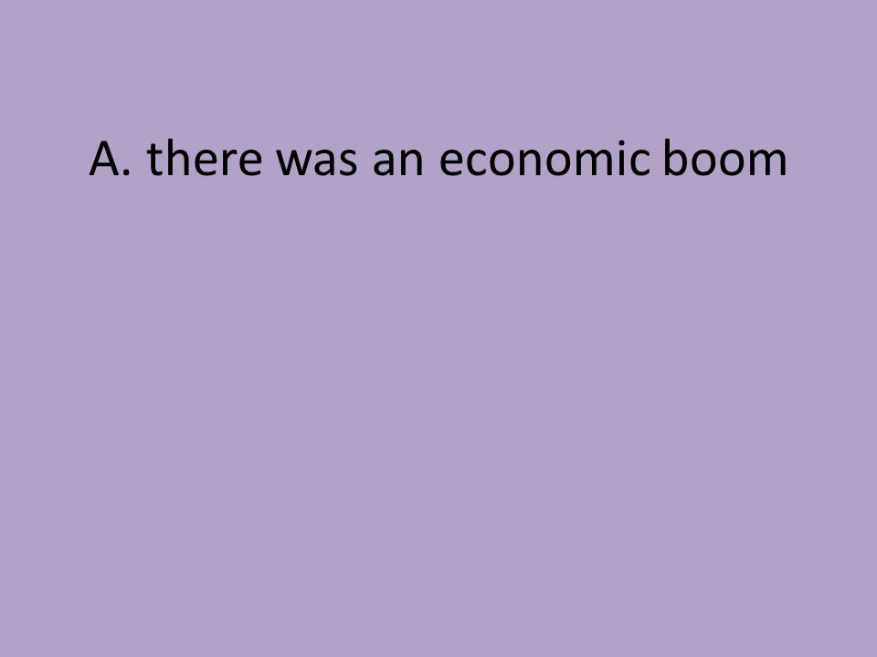 A. there was an economic boom