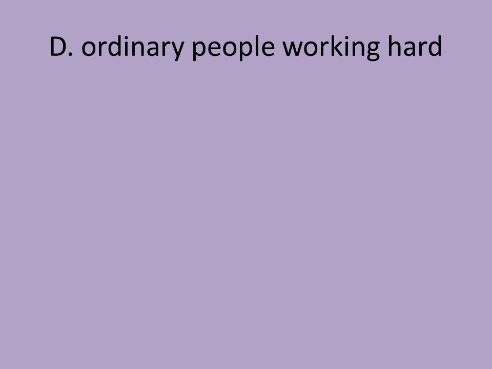 D. ordinary people working hard