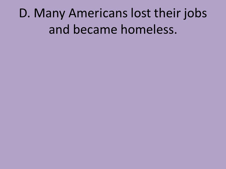 D. Many Americans lost their jobs and became homeless.