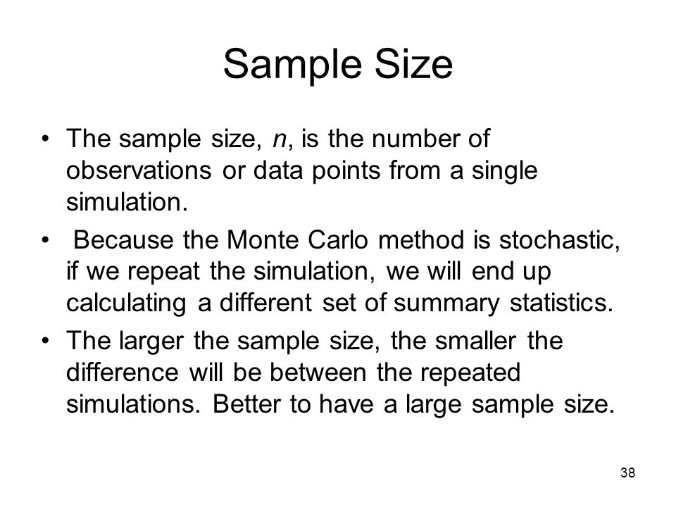 38 Sample Size The sample size, n, is the number of observations or data points from a single simulation.