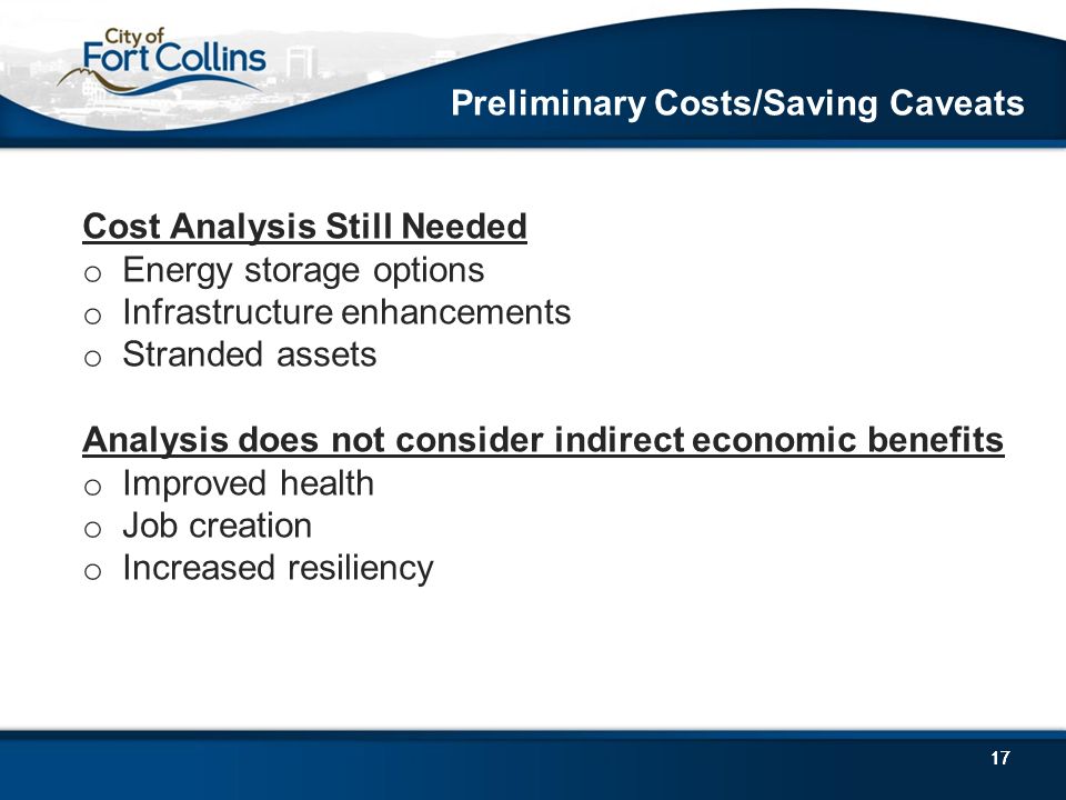 17 Cost Analysis Still Needed o Energy storage options o Infrastructure enhancements o Stranded assets Analysis does not consider indirect economic benefits o Improved health o Job creation o Increased resiliency Preliminary Costs/Saving Caveats
