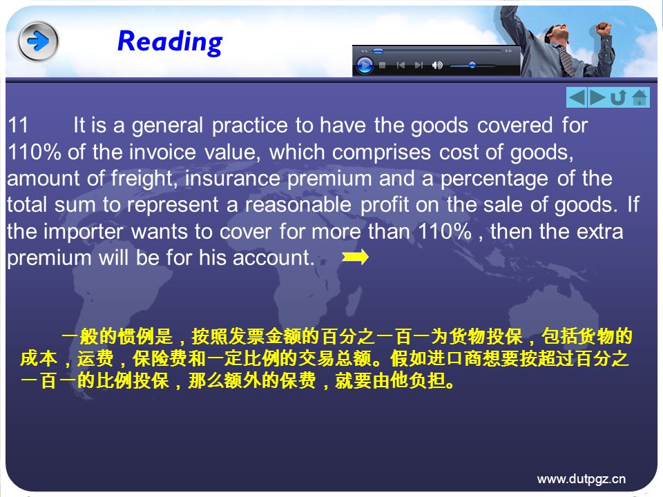 Reading 11It is a general practice to have the goods covered for 110% of the invoice value, which comprises cost of goods, amount of freight, insurance premium and a percentage of the total sum to represent a reasonable profit on the sale of goods.