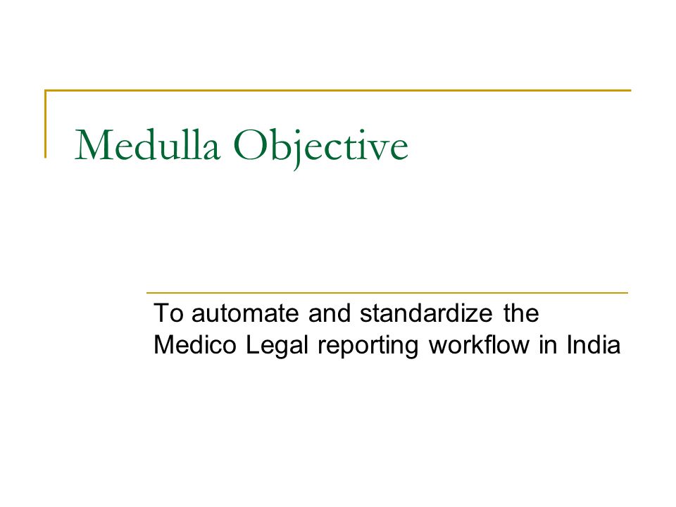 Medulla Objective To automate and standardize the Medico Legal reporting workflow in India