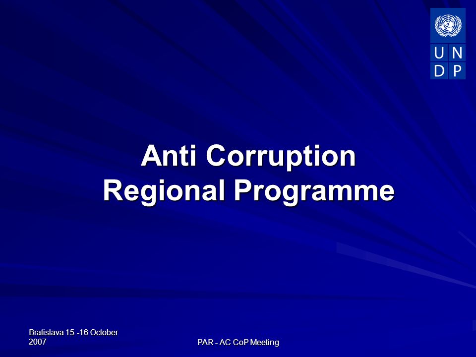 Bratislava October 2007 PAR - AC CoP Meeting Anti Corruption Regional Programme Regional Programme