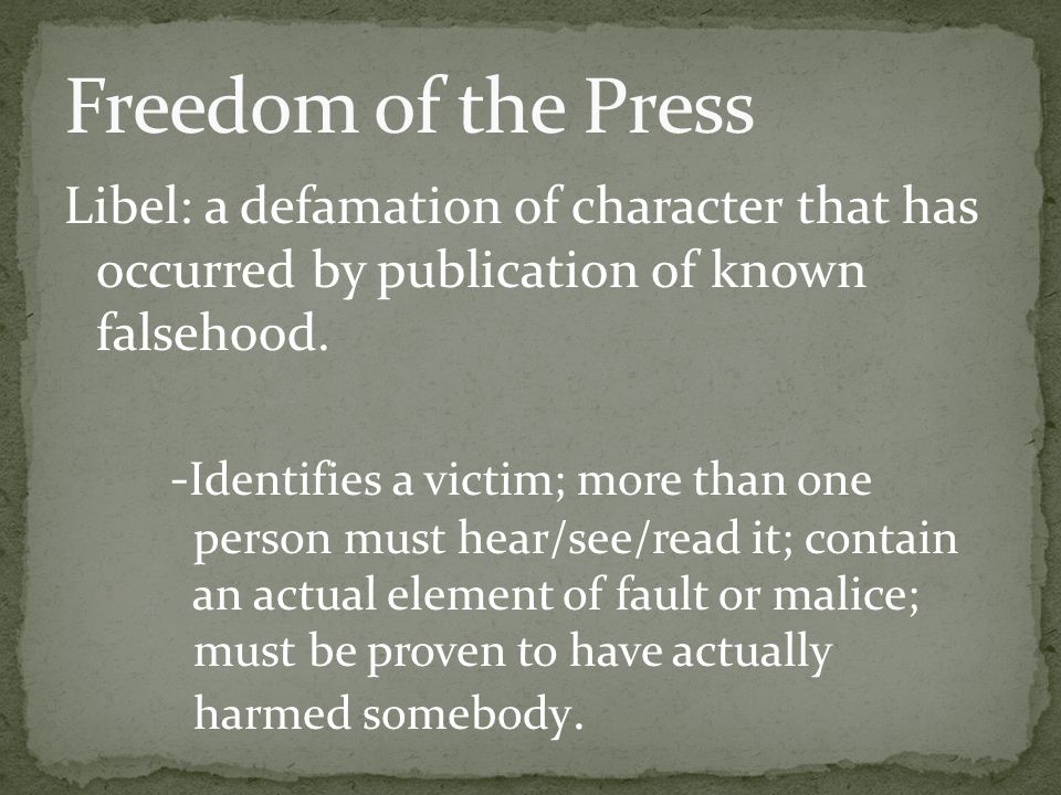 Libel: a defamation of character that has occurred by publication of known falsehood.