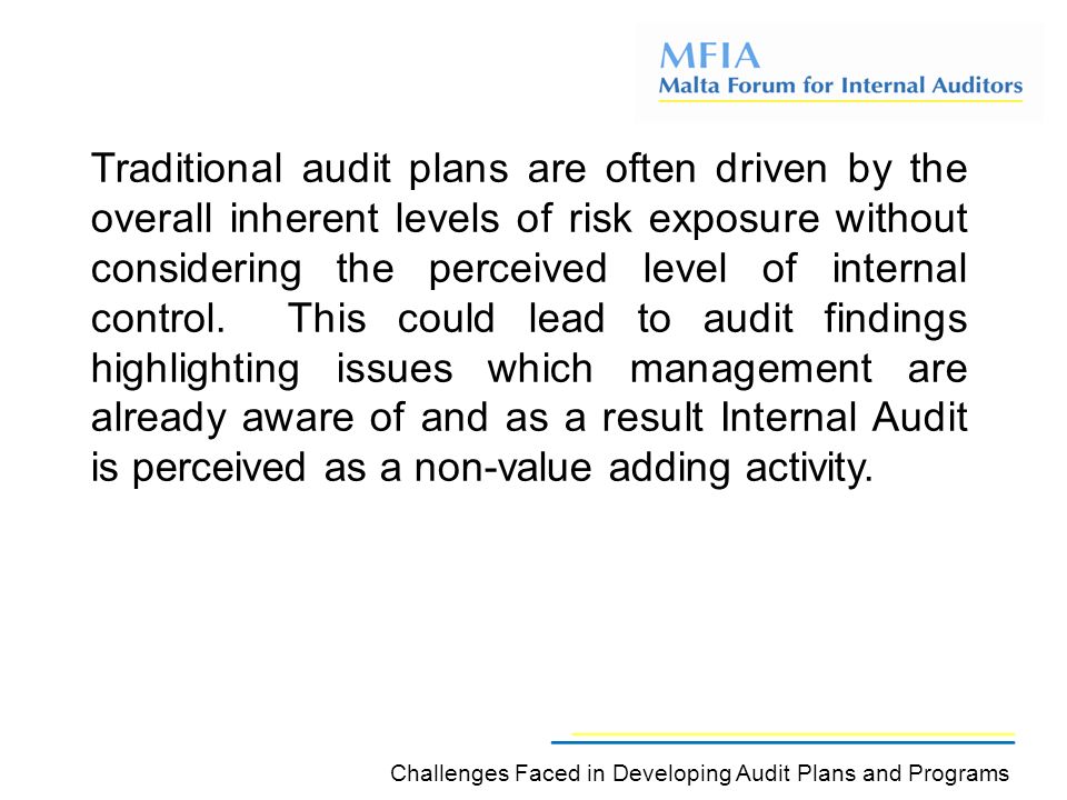 Traditional audit plans are often driven by the overall inherent levels of risk exposure without considering the perceived level of internal control.