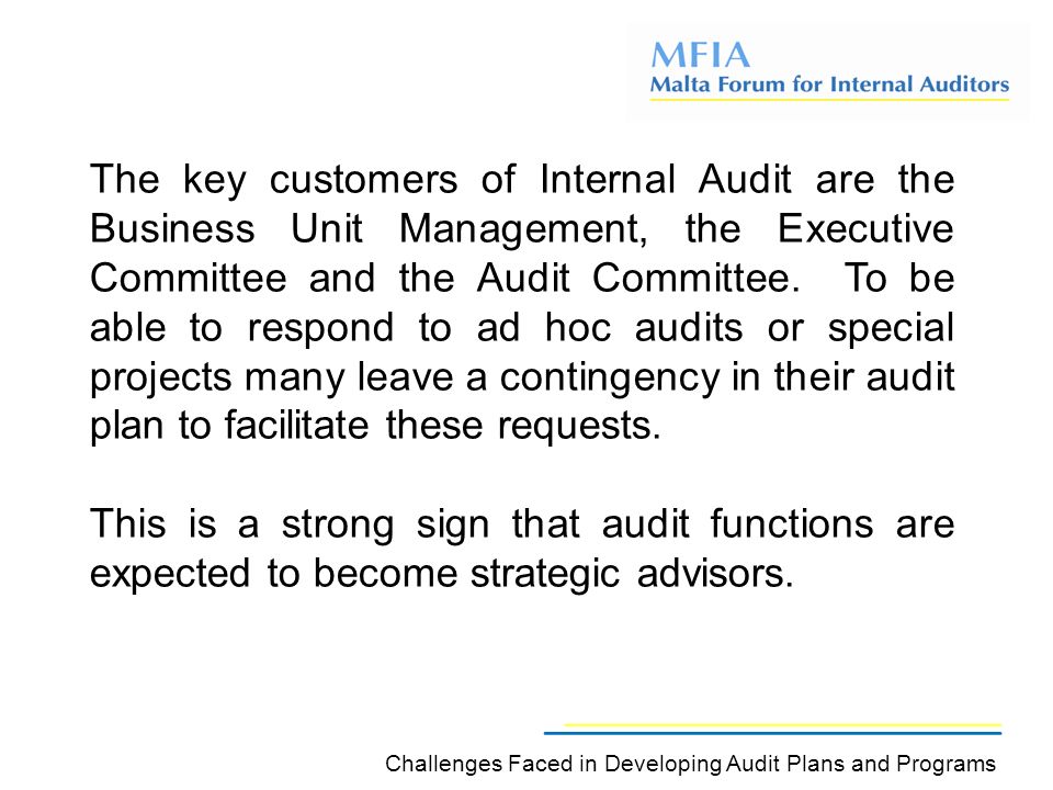 The key customers of Internal Audit are the Business Unit Management, the Executive Committee and the Audit Committee.