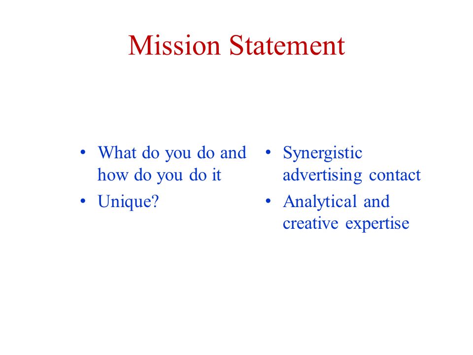Mission Statement What do you do and how do you do it Unique.