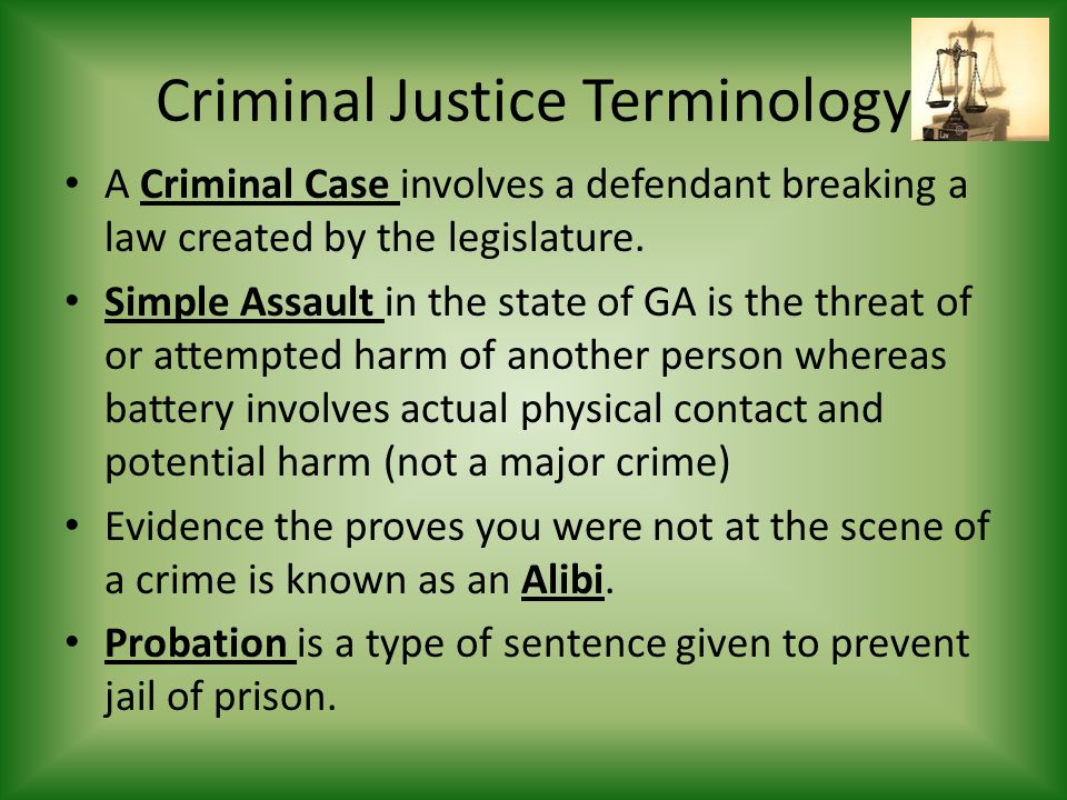 Criminal Justice Terminology A Criminal Case involves a defendant breaking a law created by the legislature.