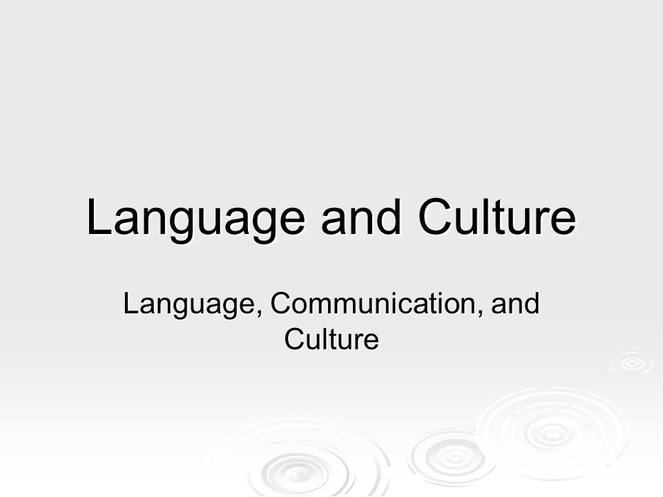 Language and Culture Language, Communication, and Culture