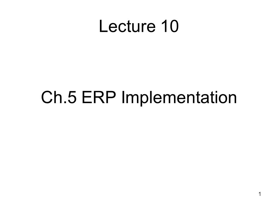 1 Lecture 10 Ch.5 ERP Implementation