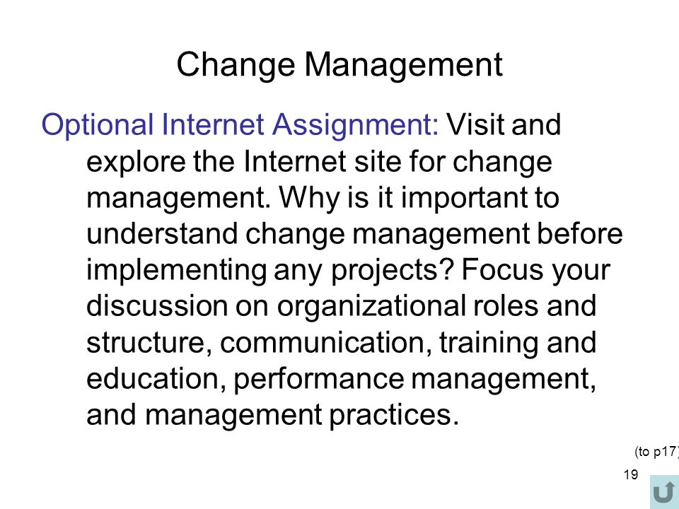 19 Change Management Optional Internet Assignment: Visit and explore the Internet site for change management.
