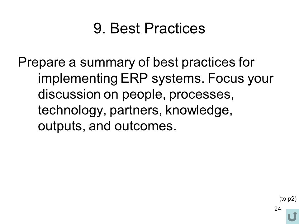 24 9. Best Practices Prepare a summary of best practices for implementing ERP systems.
