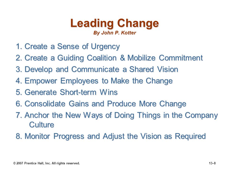 © 2007 Prentice Hall, Inc. All rights reserved.13–8 Leading Change By John P.