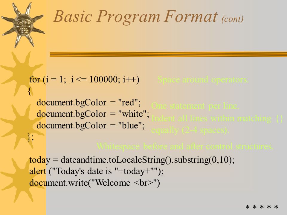 Basic Program Format <!– non javascript browsers ignore // Programmer: John Doe // Date: Jan.