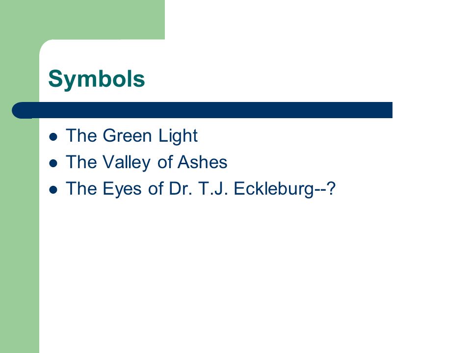 Symbols The Green Light The Valley of Ashes The Eyes of Dr. T.J. Eckleburg--