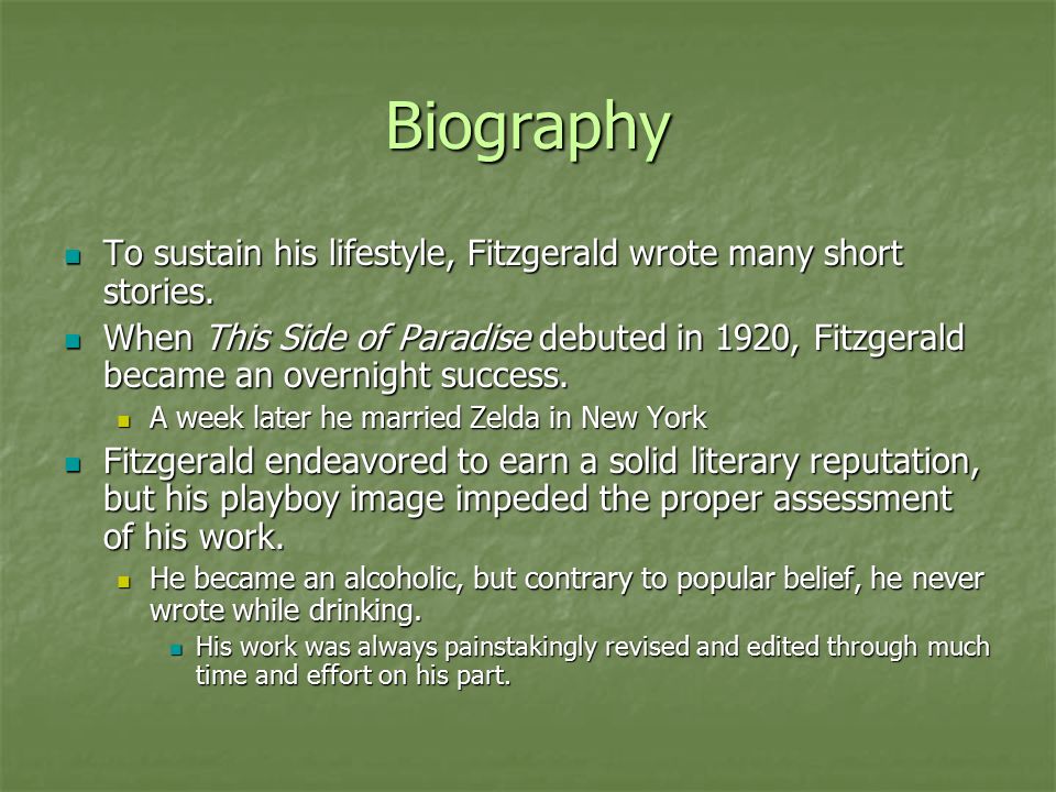 Biography To sustain his lifestyle, Fitzgerald wrote many short stories.