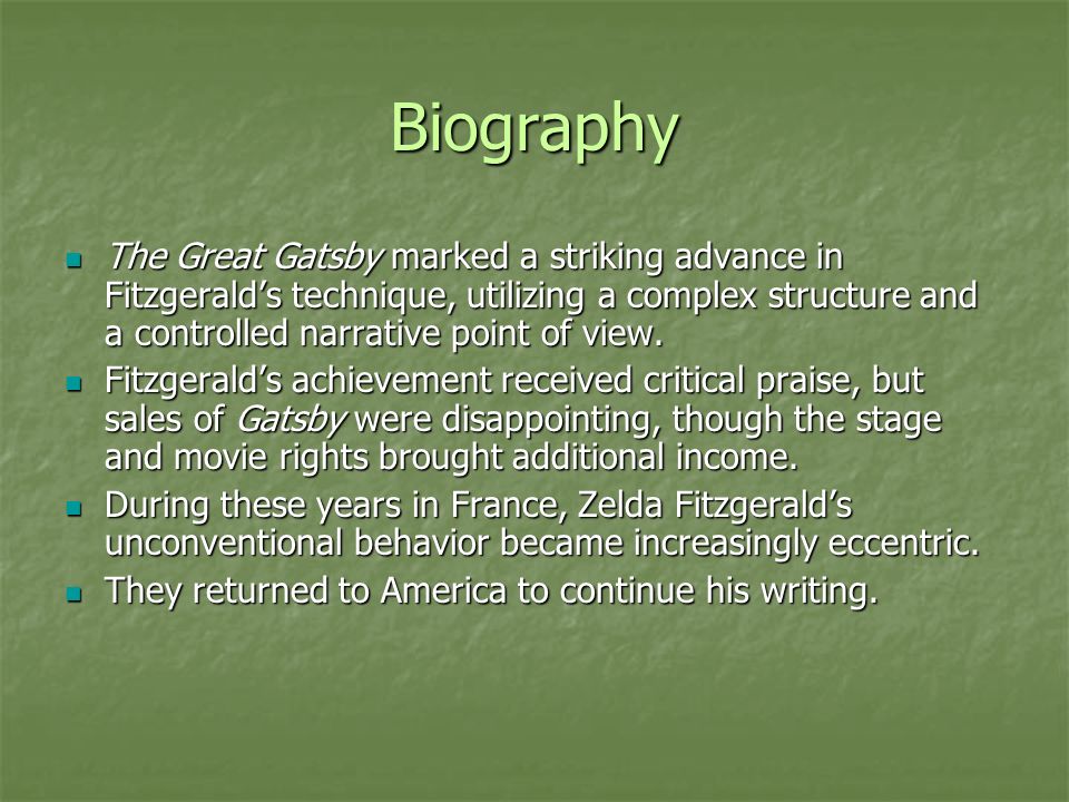Biography The Great Gatsby marked a striking advance in Fitzgerald’s technique, utilizing a complex structure and a controlled narrative point of view.
