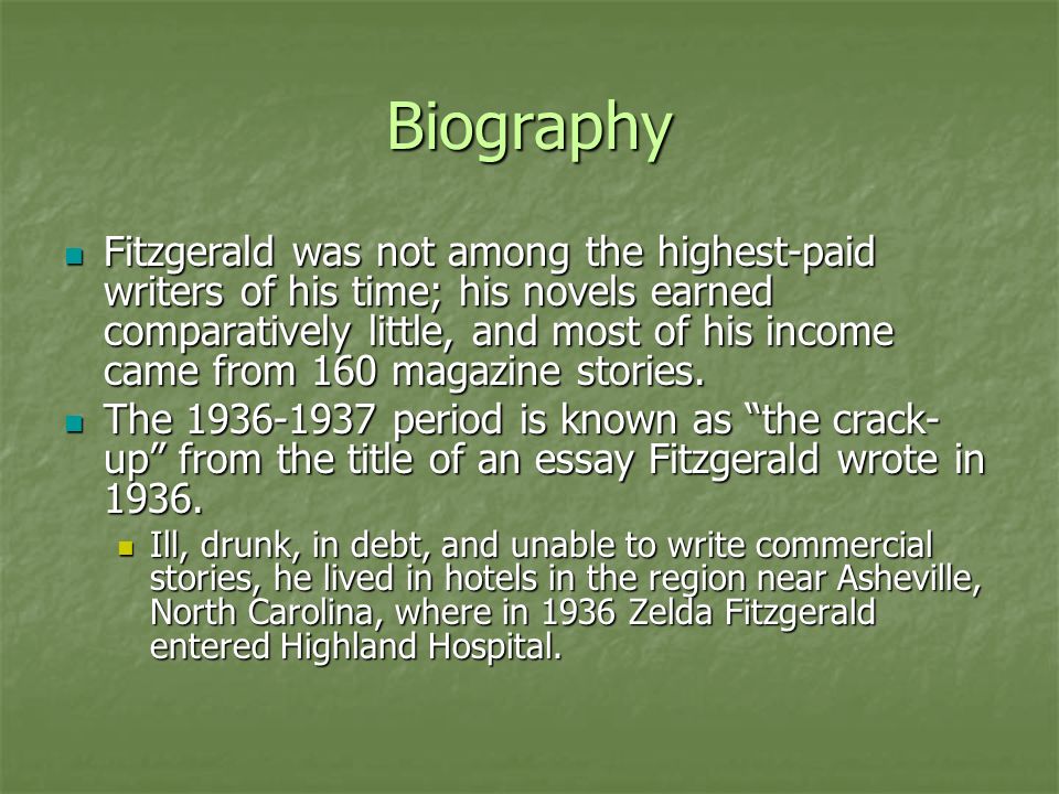 Biography Fitzgerald was not among the highest-paid writers of his time; his novels earned comparatively little, and most of his income came from 160 magazine stories.