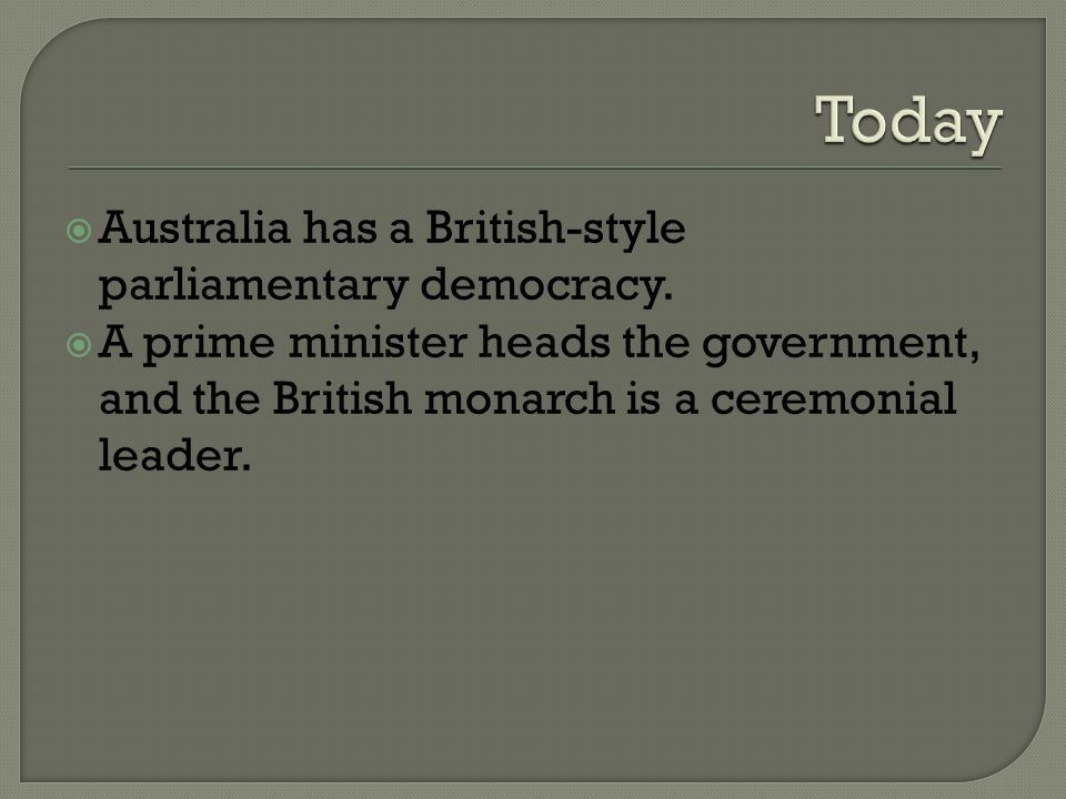  Australia has a British-style parliamentary democracy.