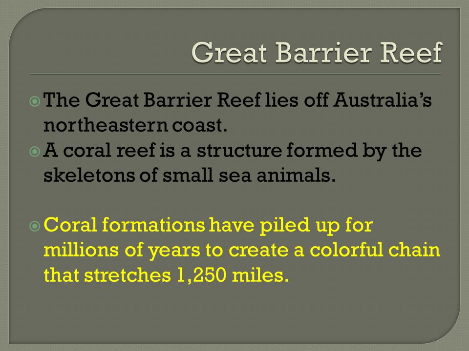  The Great Barrier Reef lies off Australia’s northeastern coast.