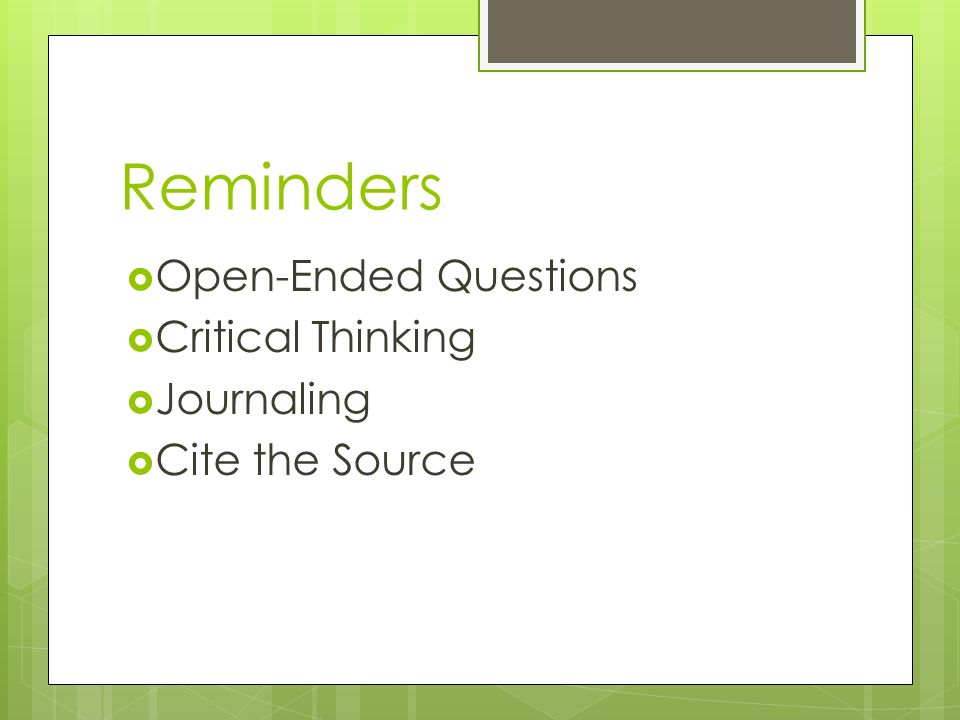 Reminders  Open-Ended Questions  Critical Thinking  Journaling  Cite the Source