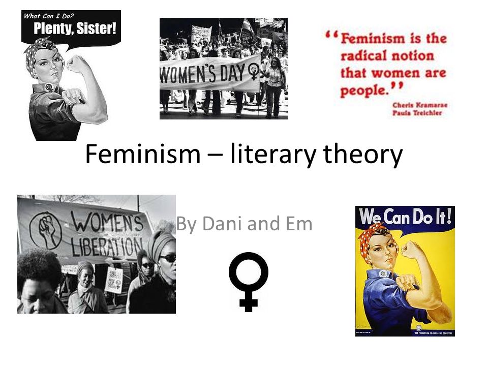Feminism – literary theory By Dani and Em
