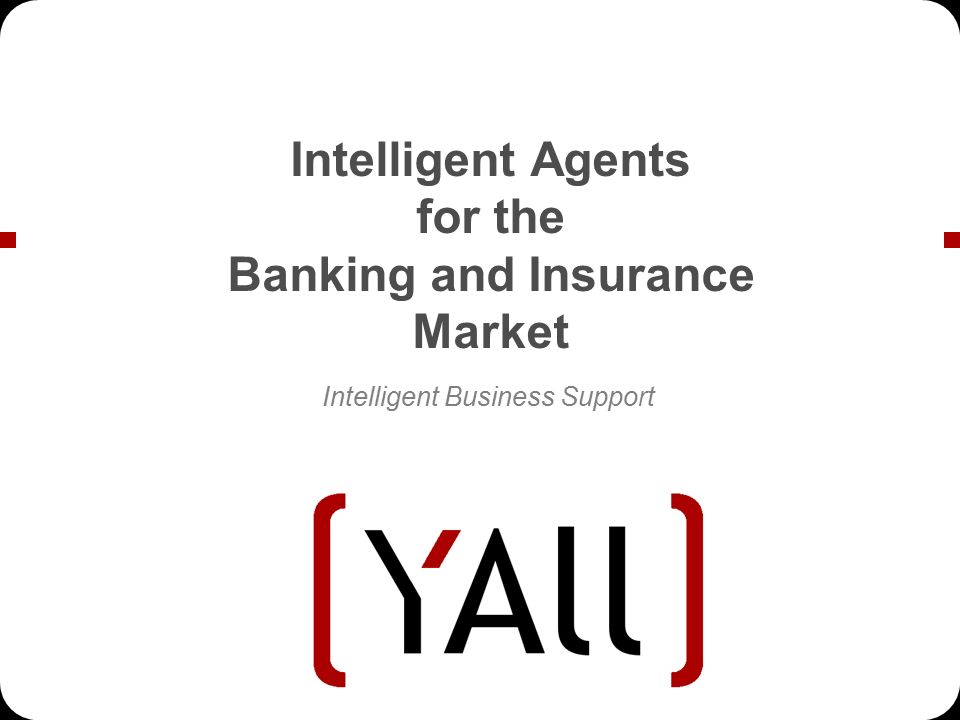 Intelligent Agents for the Banking and Insurance Market Intelligent Business Support