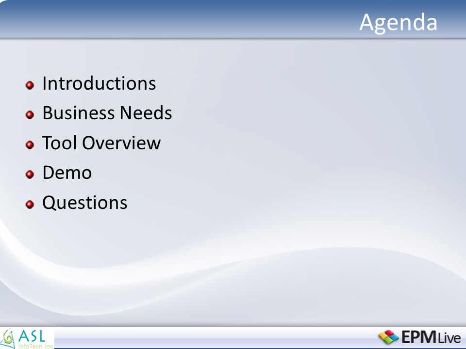 Agenda Introductions Business Needs Tool Overview Demo Questions