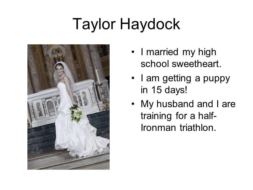 Taylor Haydock I married my high school sweetheart.
