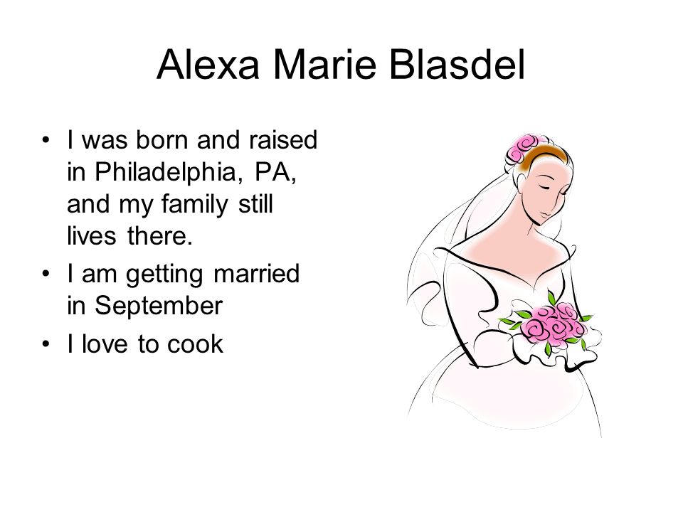 Alexa Marie Blasdel I was born and raised in Philadelphia, PA, and my family still lives there.
