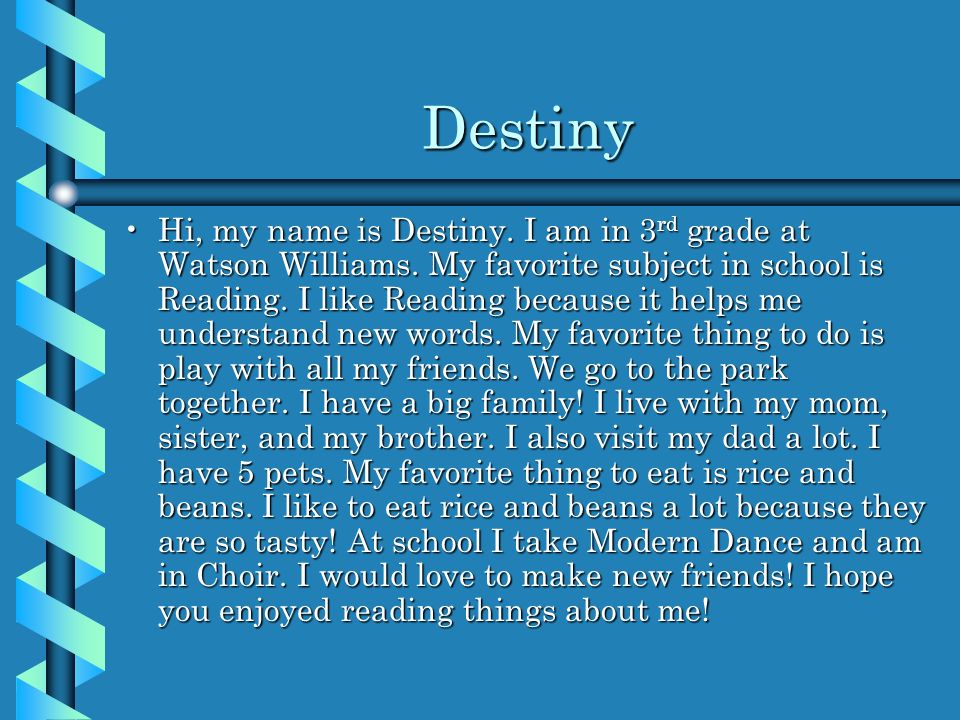 Destiny Hi, my name is Destiny. I am in 3 rd grade at Watson Williams.