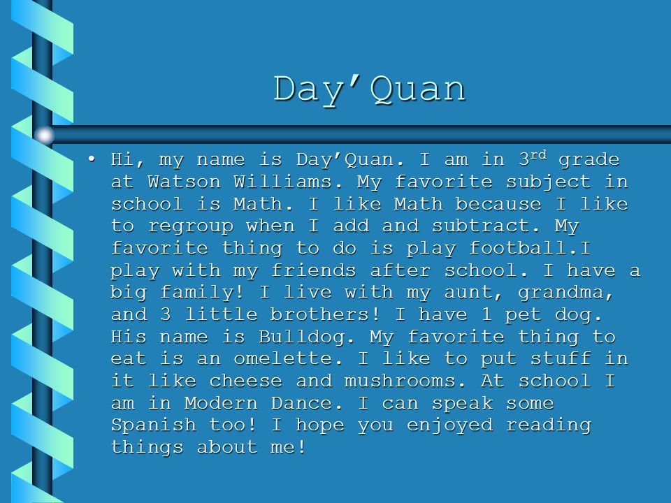 Day’Quan Hi, my name is Day’Quan. I am in 3 rd grade at Watson Williams.