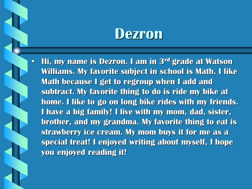 Dezron Hi, my name is Dezron. I am in 3 rd grade at Watson Williams.