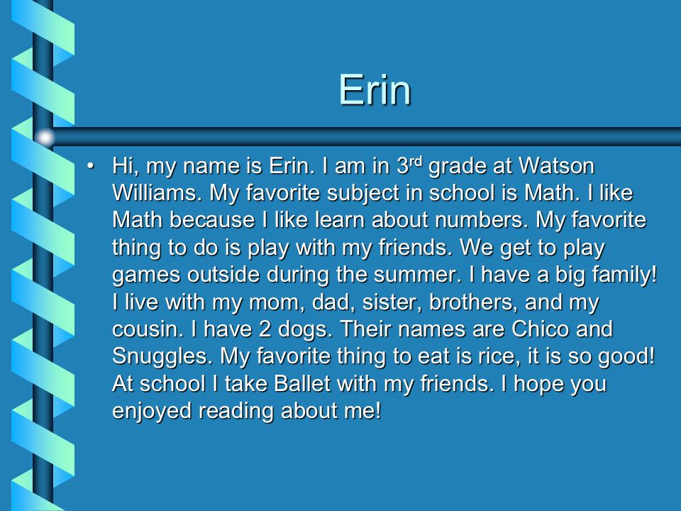 Erin Hi, my name is Erin. I am in 3 rd grade at Watson Williams.