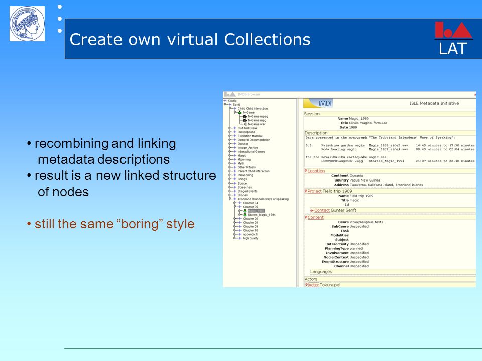 Create own virtual Collections recombining and linking metadata descriptions result is a new linked structure of nodes still the same boring style LAT