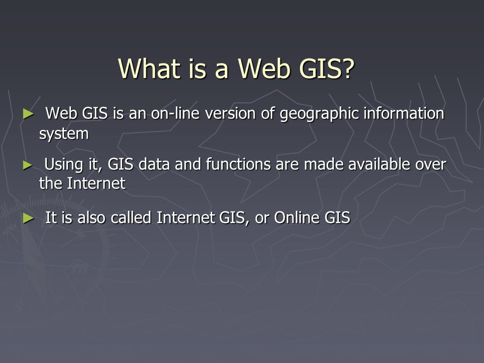 What Is Web Gis Geographic Information Systems Web Gis. What Is A Web Gis? ▻ Web Gis Is An  On-Line Version Of Geographic Information System ▻ Using It, Gis Data And  Functions. - Ppt Download