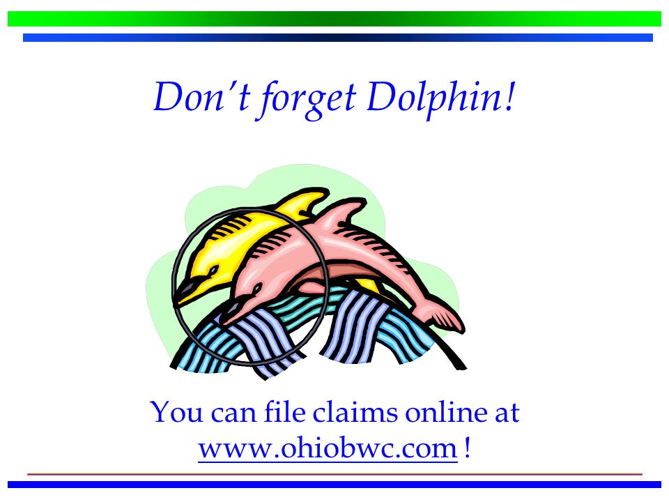Don’t forget Dolphin! You can file claims online at   !