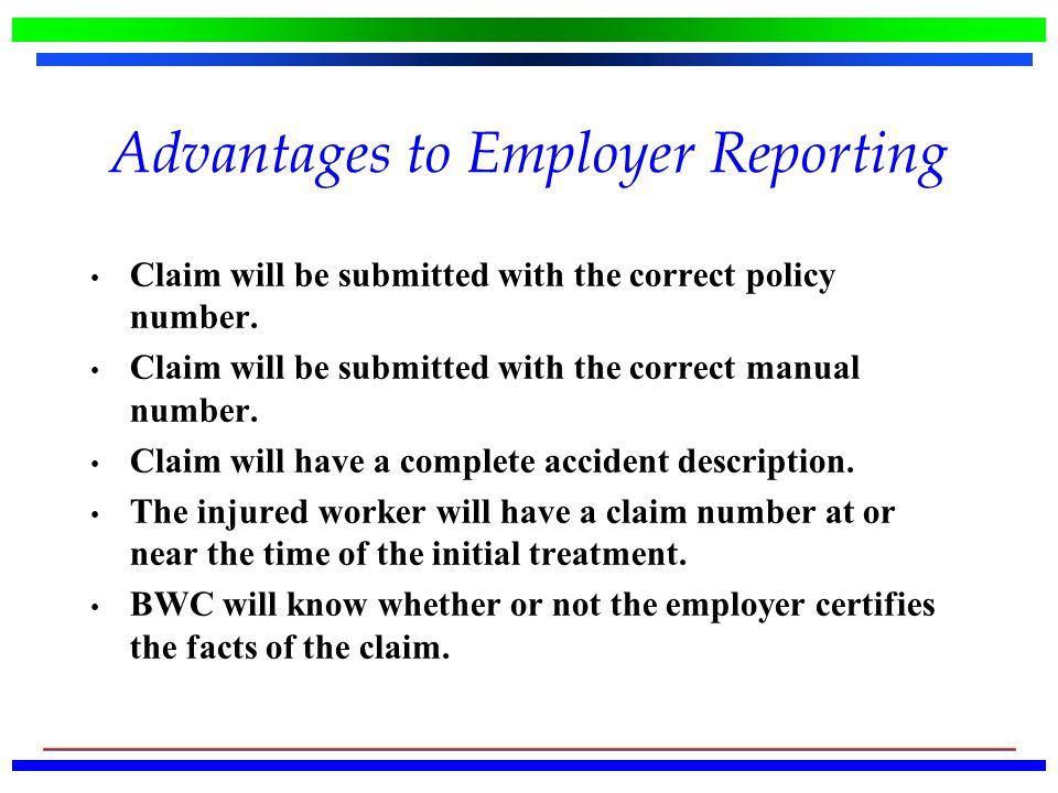 Advantages to Employer Reporting Claim will be submitted with the correct policy number.