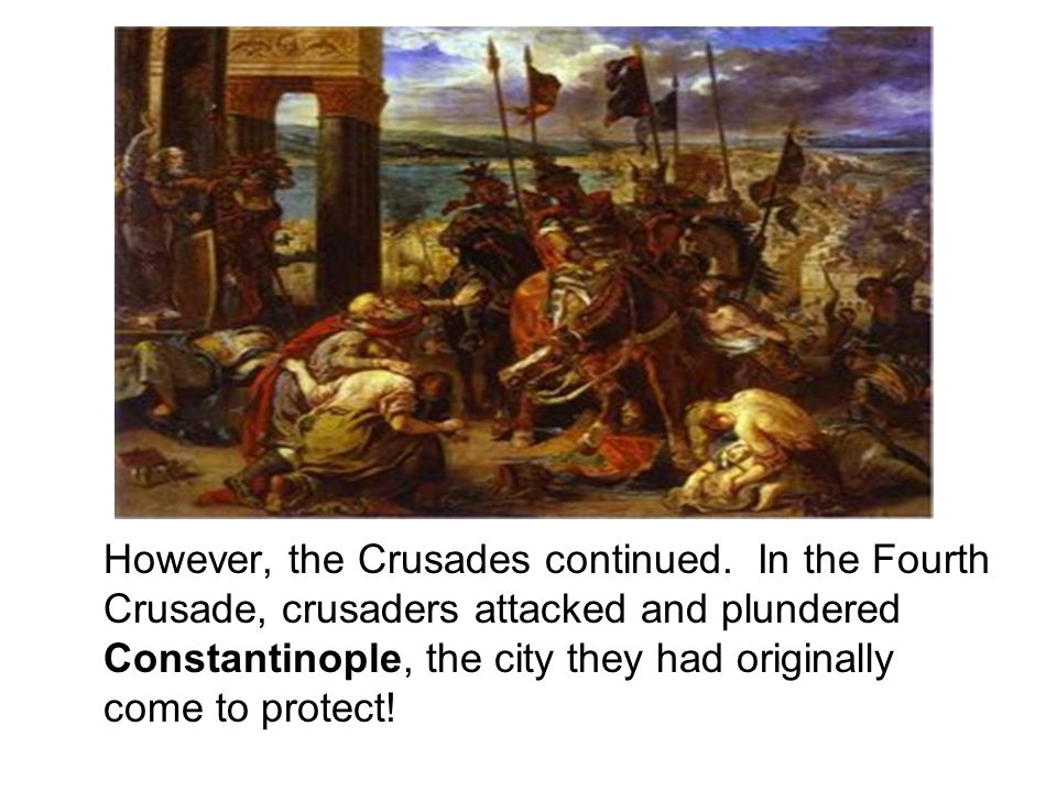 However, the Crusades continued.