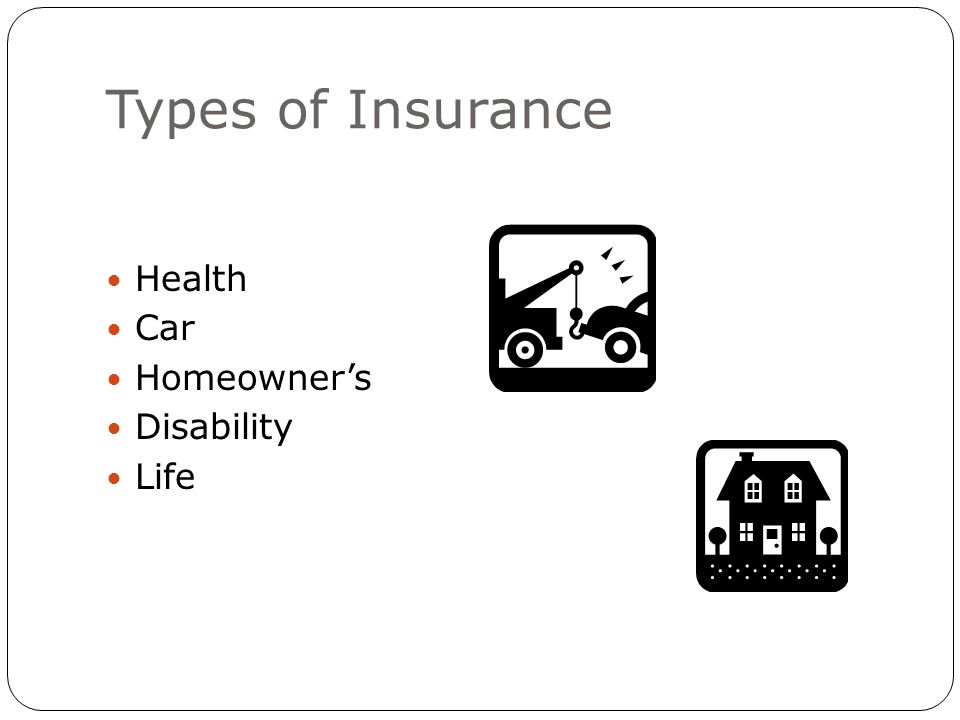 Types of Insurance Health Car Homeowner’s Disability Life