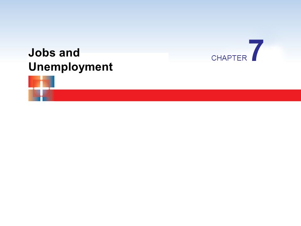 Jobs and Unemployment CHAPTER 7