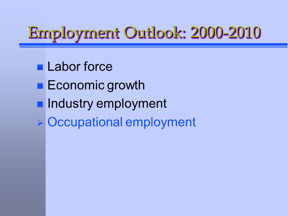 Employment Outlook: n Labor force n Economic growth n Industry employment  Occupational employment